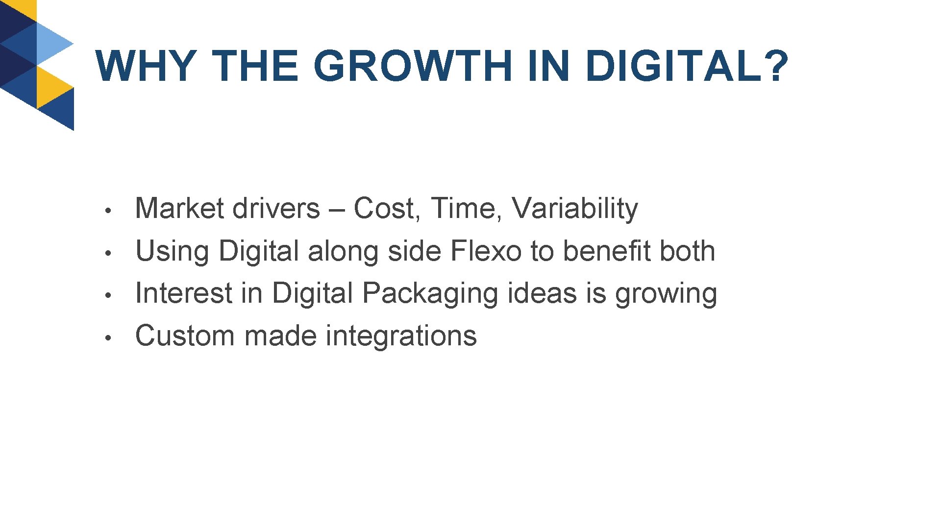 WHY THE GROWTH IN DIGITAL? • • Market drivers – Cost, Time, Variability Using