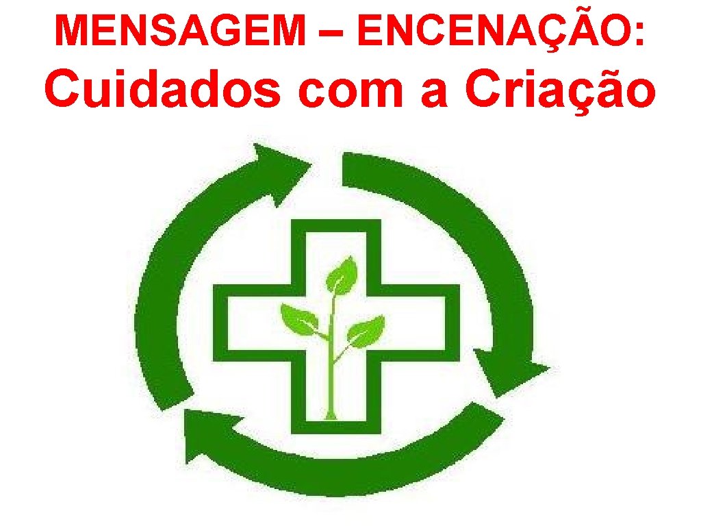 MENSAGEM – ENCENAÇÃO: Cuidados com a Criação 