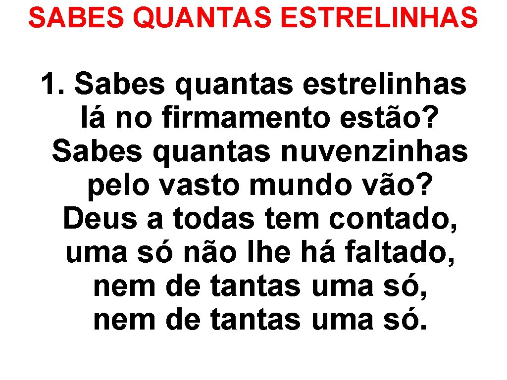 SABES QUANTAS ESTRELINHAS 1. Sabes quantas estrelinhas lá no firmamento estão? Sabes quantas nuvenzinhas