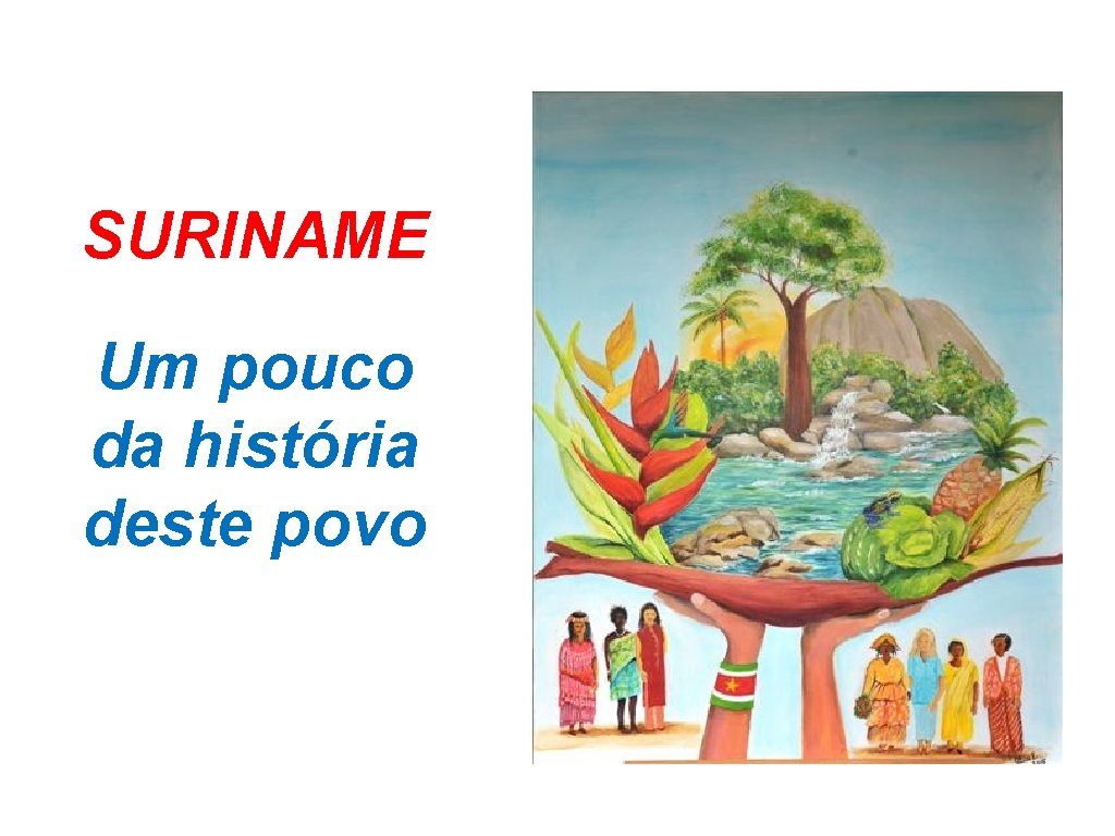 SURINAME Um pouco da história deste povo 