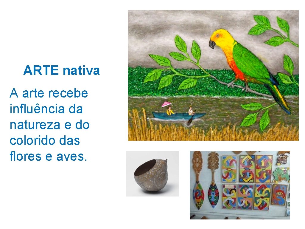 ARTE nativa A arte recebe influência da natureza e do colorido das flores e