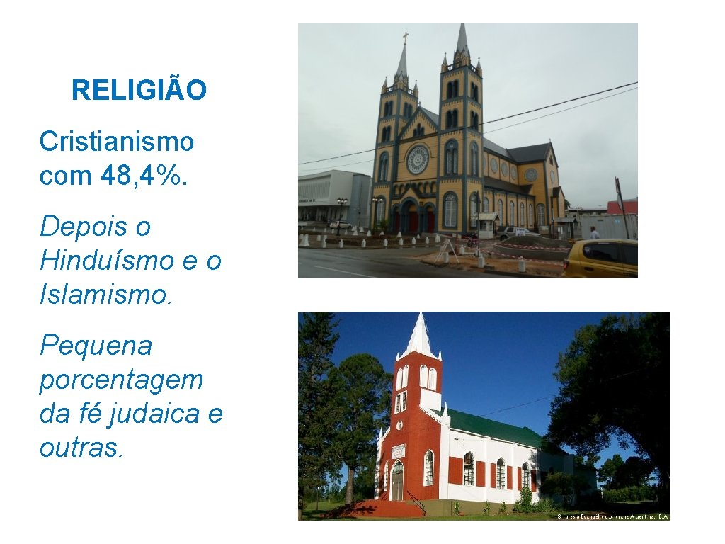RELIGIÃO Cristianismo com 48, 4%. Depois o Hinduísmo e o Islamismo. Pequena porcentagem da