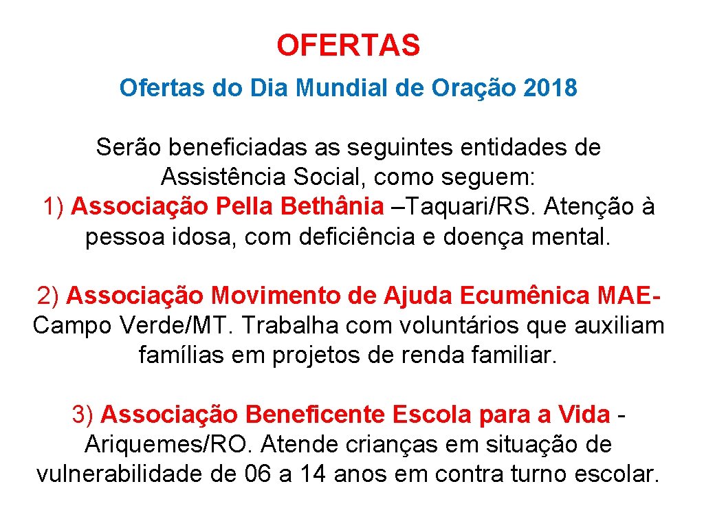 OFERTAS Ofertas do Dia Mundial de Oração 2018 Serão beneficiadas as seguintes entidades de