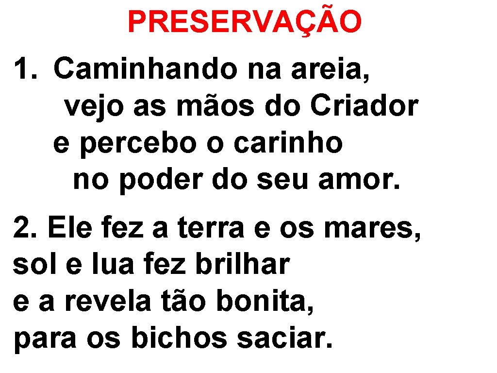  PRESERVAÇÃO 1. Caminhando na areia, vejo as mãos do Criador e percebo o