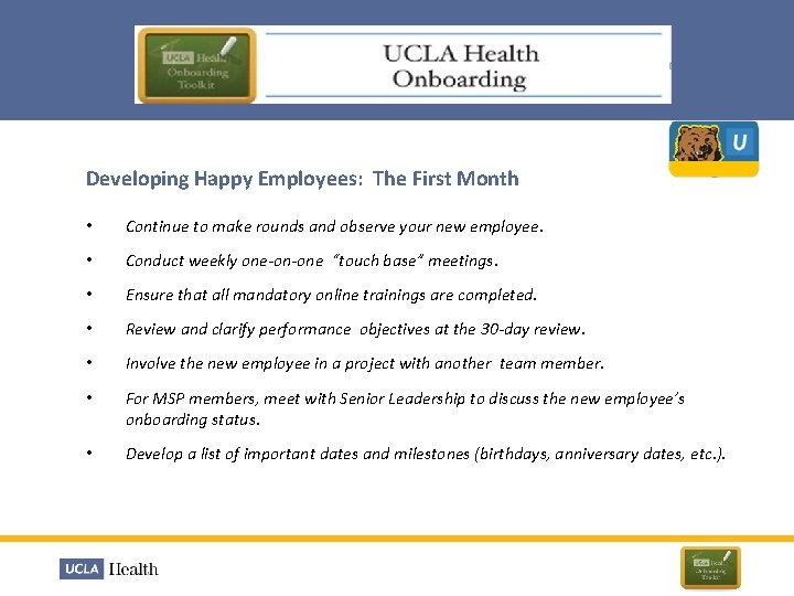  Developing Happy Employees: The First Month • Continue to make rounds and observe