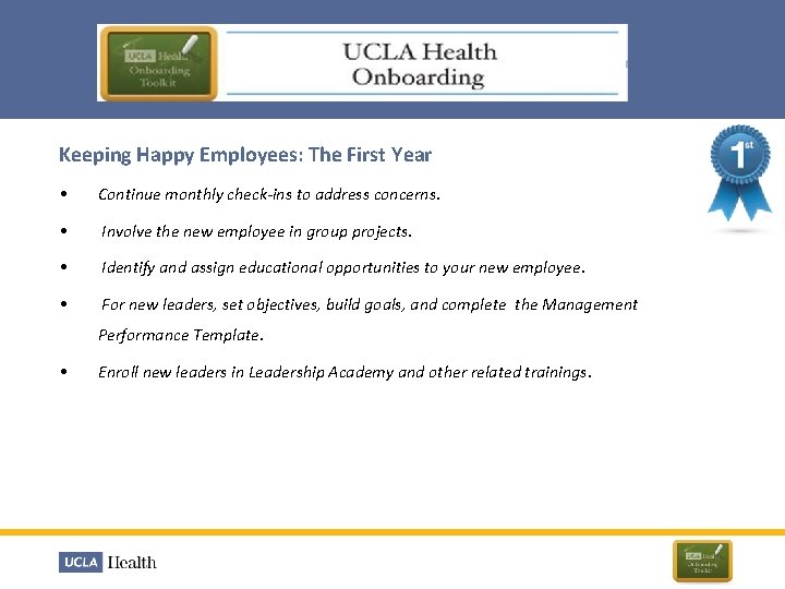 Keeping Happy Employees: The First Year • Continue monthly check-ins to address concerns. •