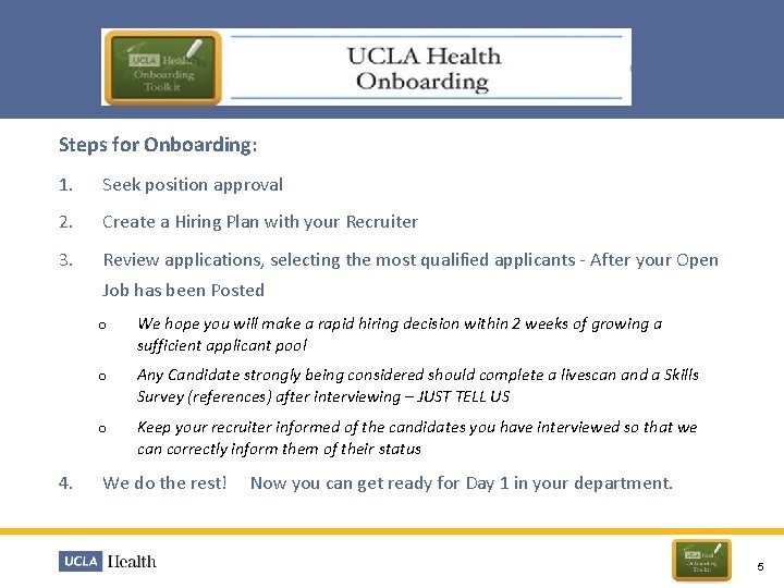 Steps for Onboarding: 1. Seek position approval 2. Create a Hiring Plan with your
