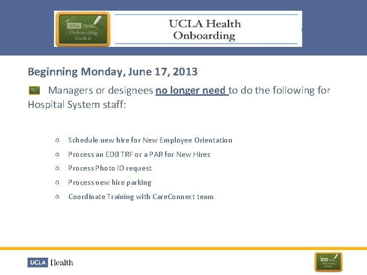 Beginning Monday, June 17, 2013 Managers or designees no longer need to do the