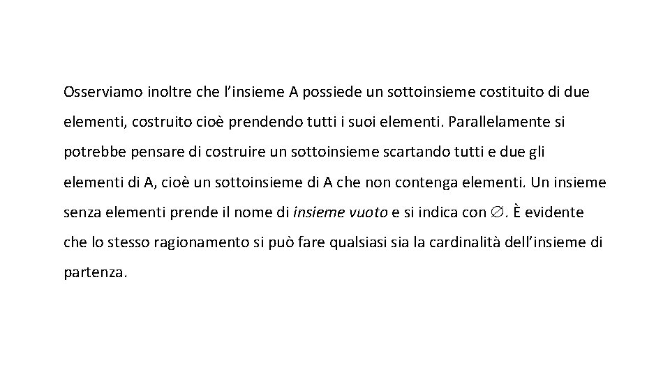 Osserviamo inoltre che l’insieme A possiede un sottoinsieme costituito di due elementi, costruito cioè