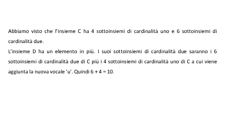 Abbiamo visto che l’insieme C ha 4 sottoinsiemi di cardinalità uno e 6 sottoinsiemi