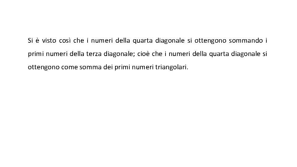 Si è visto così che i numeri della quarta diagonale si ottengono sommando i