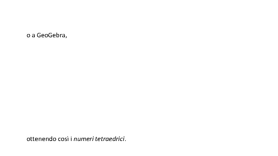 o a Geo. Gebra, ottenendo così i numeri tetraedrici. 
