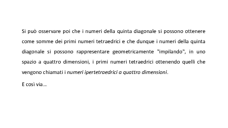 Si può osservare poi che i numeri della quinta diagonale si possono ottenere come
