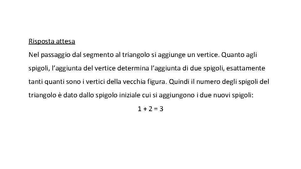 Risposta attesa Nel passaggio dal segmento al triangolo si aggiunge un vertice. Quanto agli