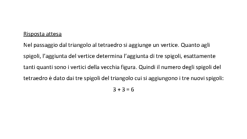 Risposta attesa Nel passaggio dal triangolo al tetraedro si aggiunge un vertice. Quanto agli