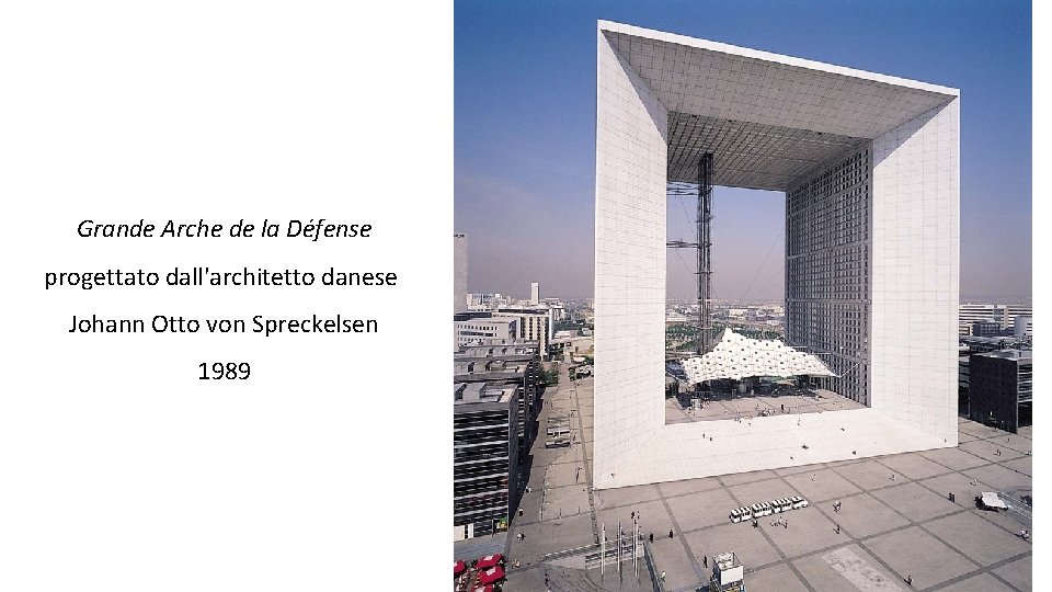 Grande Arche de la Défense progettato dall'architetto danese Johann Otto von Spreckelsen 1989 