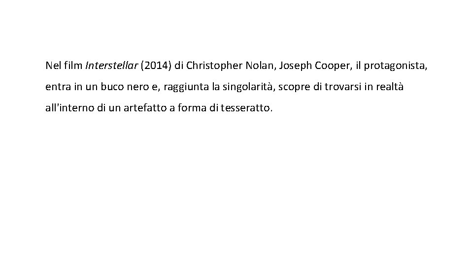 Nel film Interstellar (2014) di Christopher Nolan, Joseph Cooper, il protagonista, entra in un