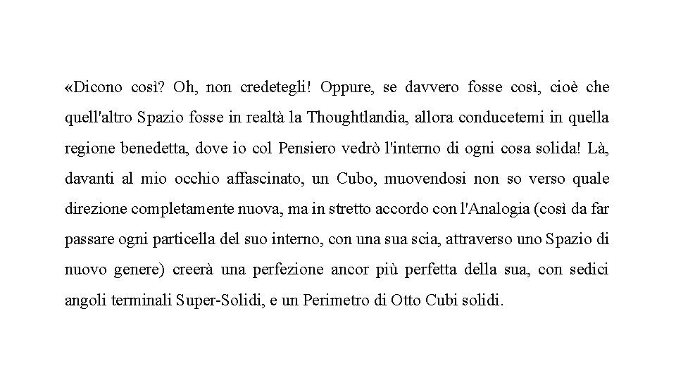  «Dicono così? Oh, non credetegli! Oppure, se davvero fosse così, cioè che quell'altro