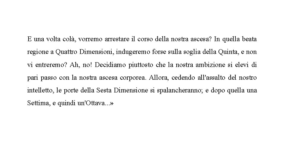 E una volta colà, vorremo arrestare il corso della nostra ascesa? In quella beata