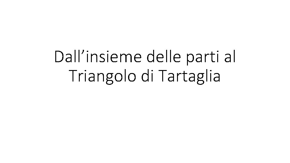 Dall’insieme delle parti al Triangolo di Tartaglia 