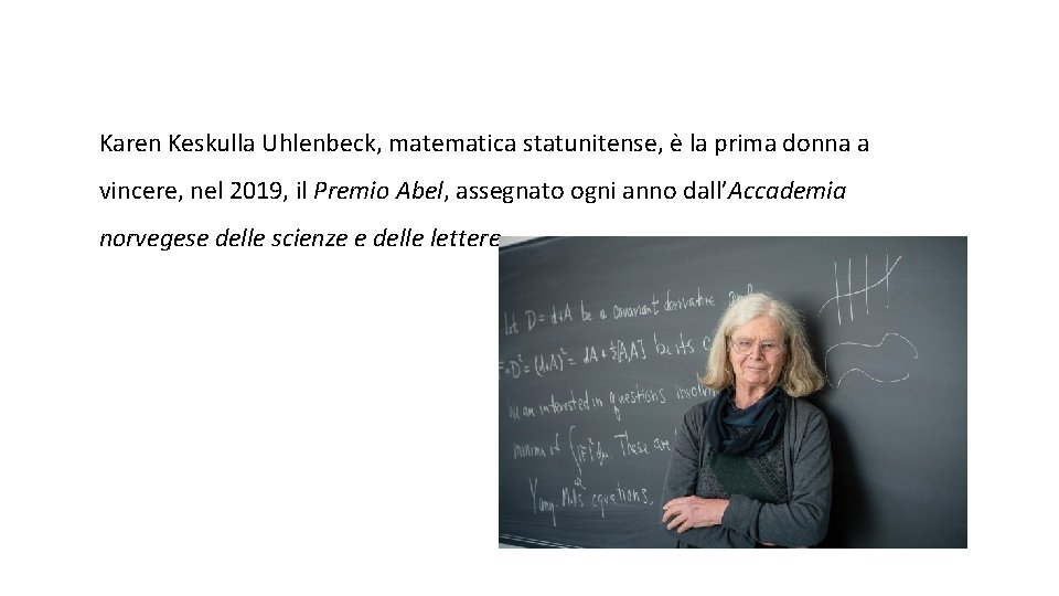 Karen Keskulla Uhlenbeck, matematica statunitense, è la prima donna a vincere, nel 2019, il