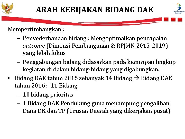 ARAH KEBIJAKAN BIDANG DAK Mempertimbangkan : – Penyederhanaan bidang : Mengoptimalkan pencapaian outcome (Dimensi