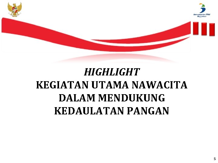 HIGHLIGHT KEGIATAN UTAMA NAWACITA DALAM MENDUKUNG KEDAULATAN PANGAN 5 