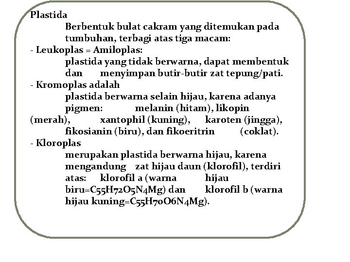 Plastida Berbentuk bulat cakram yang ditemukan pada tumbuhan, terbagi atas tiga macam: - Leukoplas