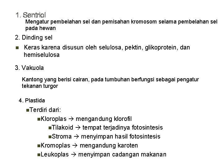 1. Sentriol Mengatur pembelahan sel dan pemisahan kromosom selama pembelahan sel pada hewan 2.