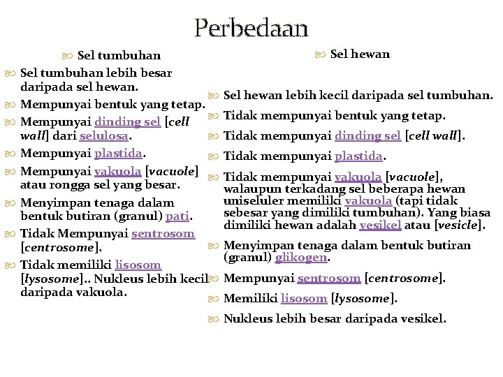 Perbedaan Sel hewan Sel tumbuhan lebih besar daripada sel hewan. Mempunyai bentuk yang tetap.