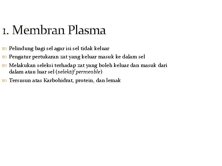 1. Membran Plasma Pelindung bagi sel agar isi sel tidak keluar Pengatur pertukaran zat