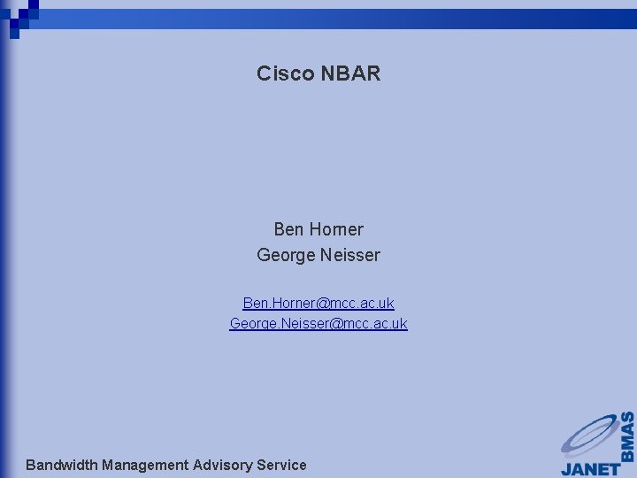 Cisco NBAR Ben Horner George Neisser Ben. Horner@mcc. ac. uk George. Neisser@mcc. ac. uk