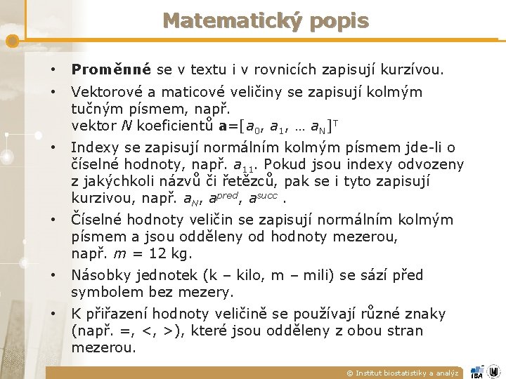 Matematický popis • Proměnné se v textu i v rovnicích zapisují kurzívou. • Vektorové