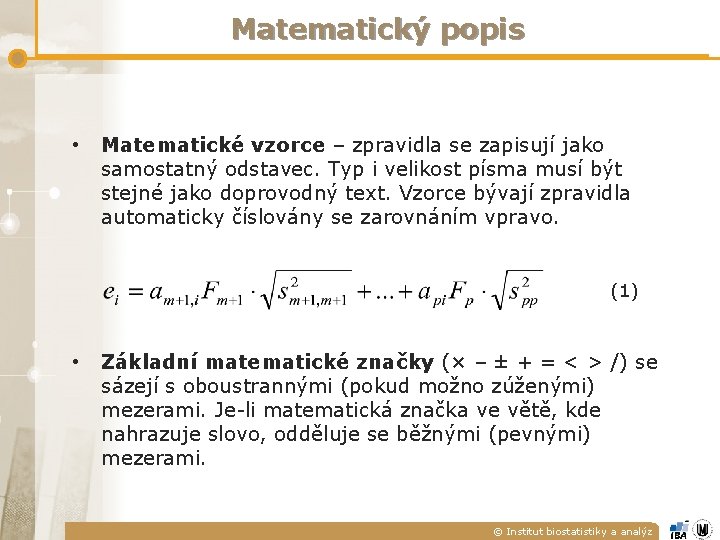 Matematický popis • Matematické vzorce – zpravidla se zapisují jako samostatný odstavec. Typ i Matematický popis • Matematické vzorce – zpravidla se zapisují jako samostatný odstavec. Typ i