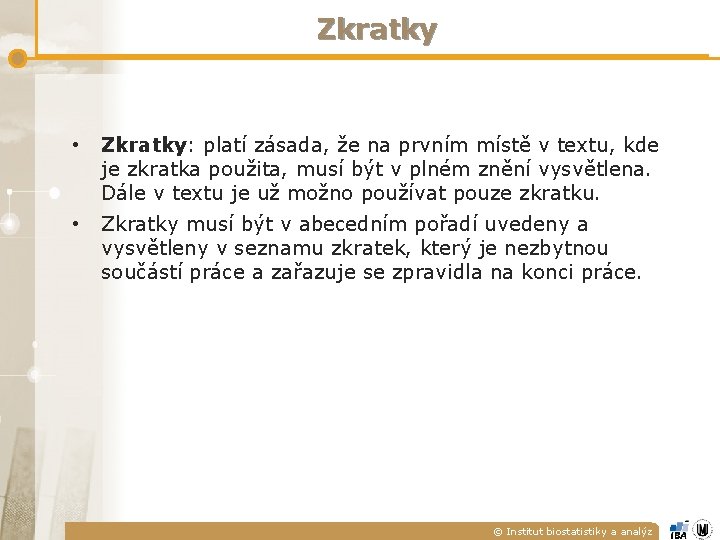 Zkratky • Zkratky: platí zásada, že na prvním místě v textu, kde je zkratka Zkratky • Zkratky: platí zásada, že na prvním místě v textu, kde je zkratka