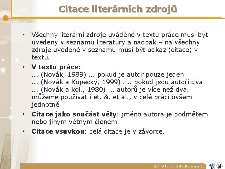 Citace literárních zdrojů • Všechny literární zdroje uváděné v textu práce musí být uvedeny