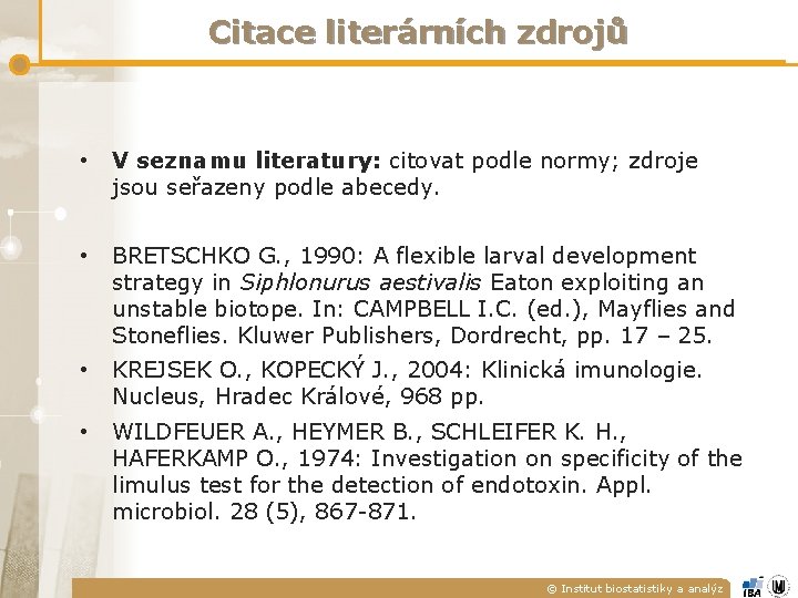 Citace literárních zdrojů • V seznamu literatury: citovat podle normy; zdroje jsou seřazeny podle Citace literárních zdrojů • V seznamu literatury: citovat podle normy; zdroje jsou seřazeny podle