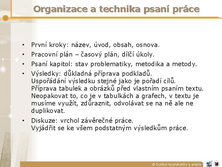 Organizace a technika psaní práce • První kroky: název, úvod, obsah, osnova. • Pracovní