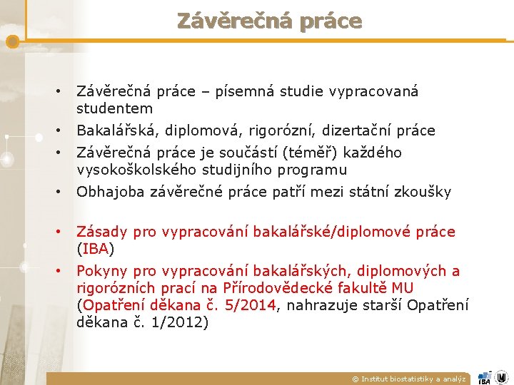 Závěrečná práce • Závěrečná práce – písemná studie vypracovaná studentem • Bakalářská, diplomová, rigorózní,