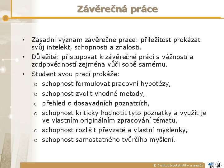 Závěrečná práce • Zásadní význam závěrečné práce: příležitost prokázat svůj intelekt, schopnosti a znalosti.