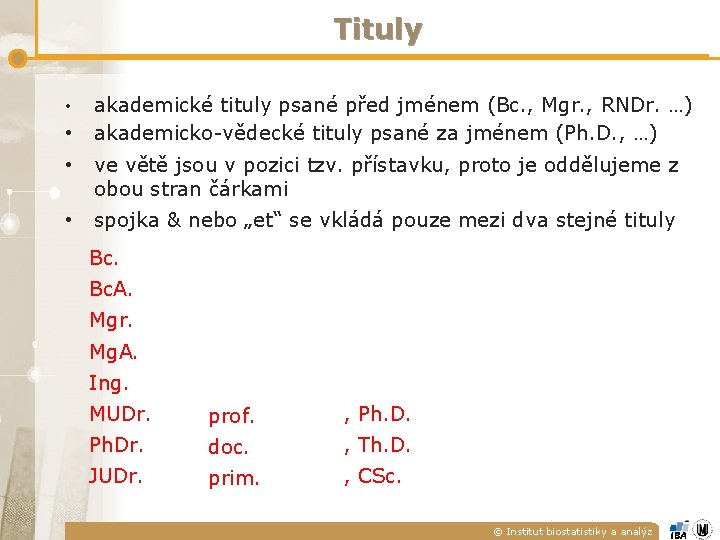 Tituly • • akademické tituly psané před jménem (Bc. , Mgr. , RNDr. …)