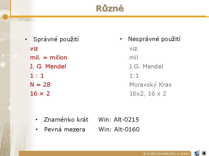 Různé • Správné použití • Nesprávné použití viz. mil. = milion mil J. G.