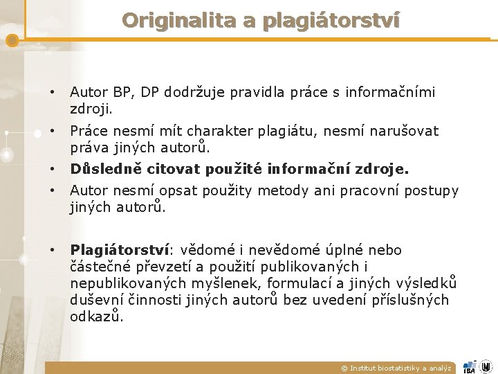 Originalita a plagiátorství • Autor BP, DP dodržuje pravidla práce s informačními zdroji. •
