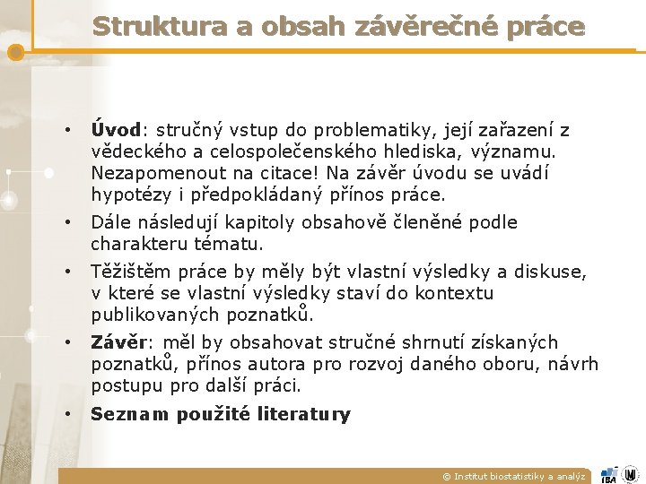 Struktura a obsah závěrečné práce • Úvod: stručný vstup do problematiky, její zařazení z