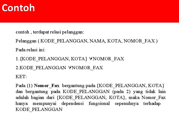 Contoh contoh , terdapat relasi pelanggan: Pelanggan ( KODE_PELANGGAN, NAMA, KOTA, NOMOR_FAX ) Pada