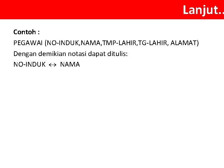 Lanjut. . Contoh : PEGAWAI (NO-INDUK, NAMA, TMP-LAHIR, TG-LAHIR, ALAMAT) Dengan demikian notasi dapat