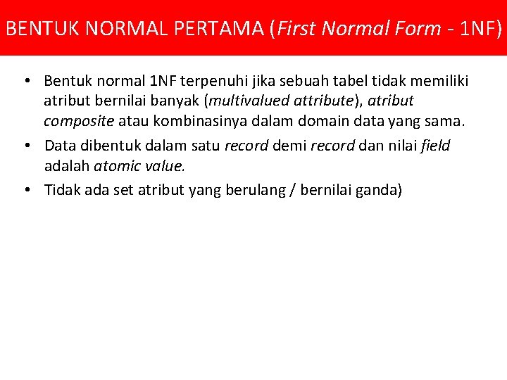 BENTUK NORMAL PERTAMA (First Normal Form - 1 NF) • Bentuk normal 1 NF