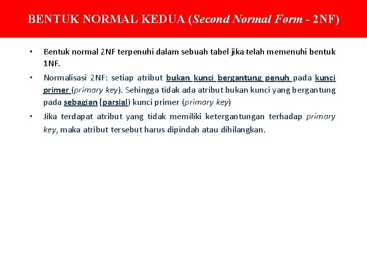 BENTUK NORMAL KEDUA (Second Normal Form - 2 NF) • Bentuk normal 2 NF