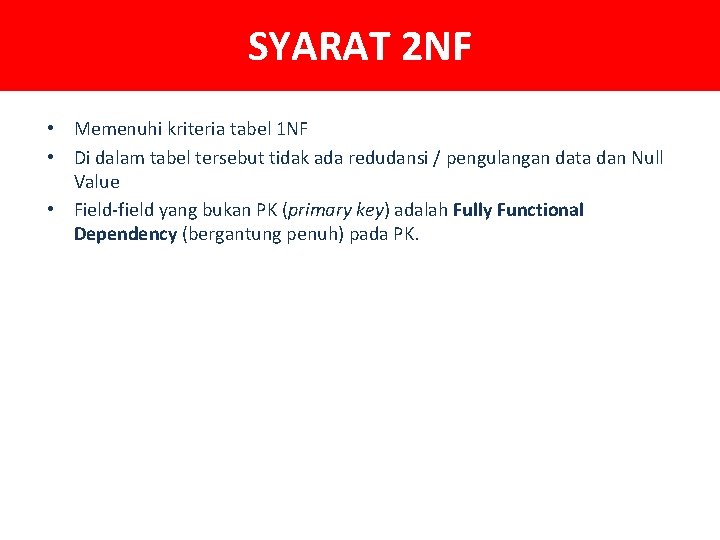 SYARAT 2 NF • Memenuhi kriteria tabel 1 NF • Di dalam tabel tersebut