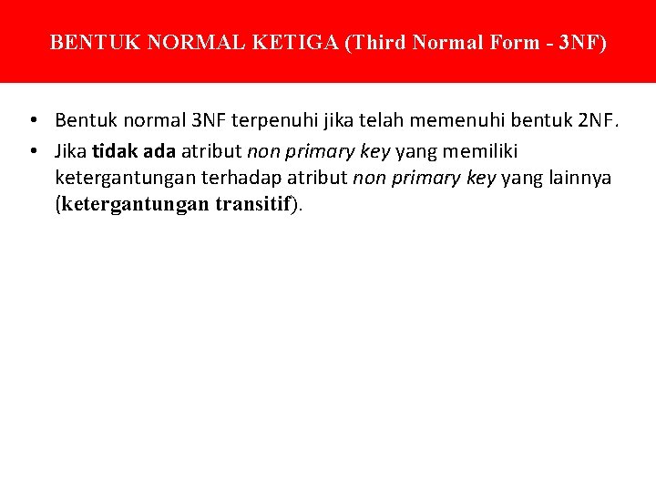 BENTUK NORMAL KETIGA (Third Normal Form - 3 NF) • Bentuk normal 3 NF